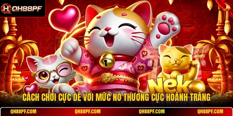 Cách chơi cực dễ với mức nổ thưởng cực hoành tráng