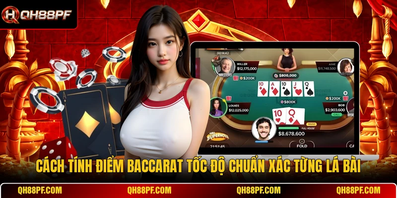 Cách tính điểm Baccarat tốc độ chuẩn xác từng lá bài