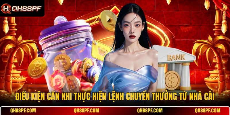 Điều kiện cần khi thực hiện lệnh chuyển thưởng từ nhà cái