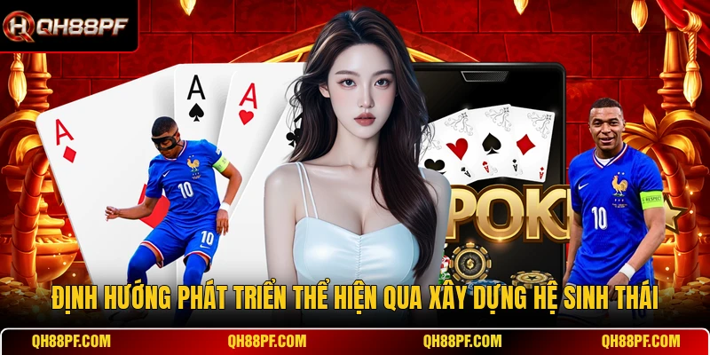 Định hướng phát triển thể hiện qua xây dựng hệ sinh thái