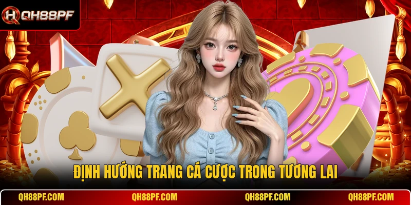 Định hướng trang cá cược trong tương lai