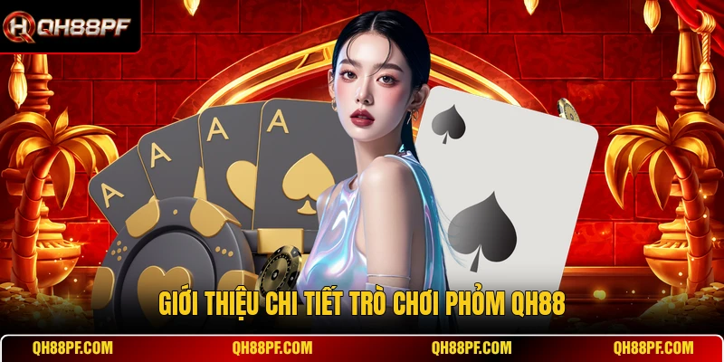 Giới thiệu chi tiết trò chơi Phỏm QH88