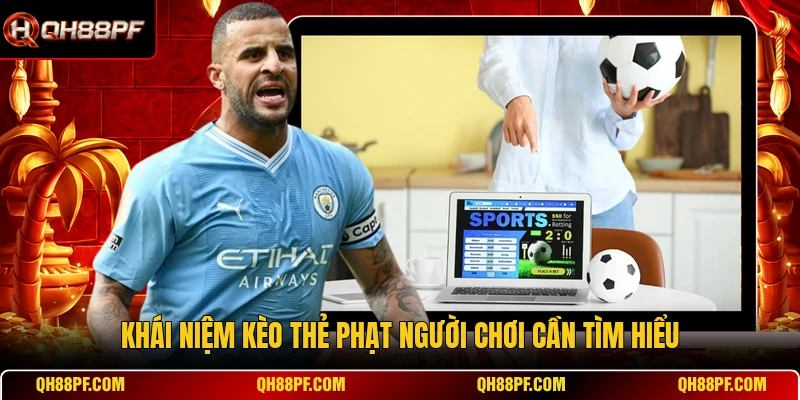 Khái niệm kèo thẻ phạt người chơi cần tìm hiểu