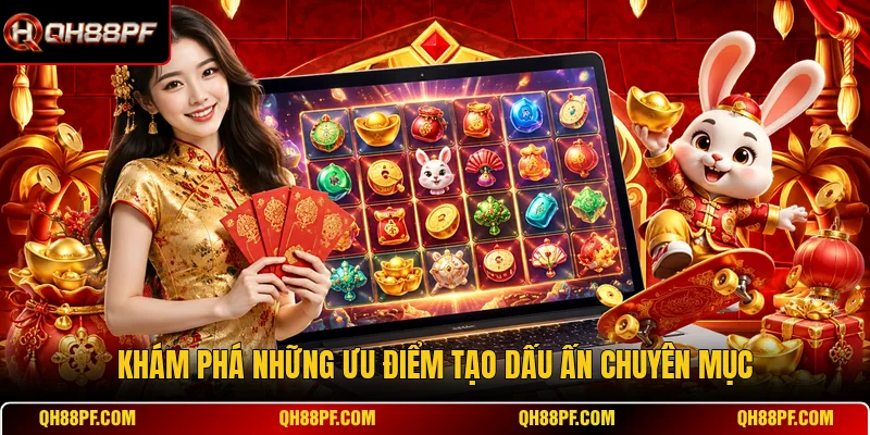 Khám phá những ưu điểm tạo dấu ấn chuyên mục