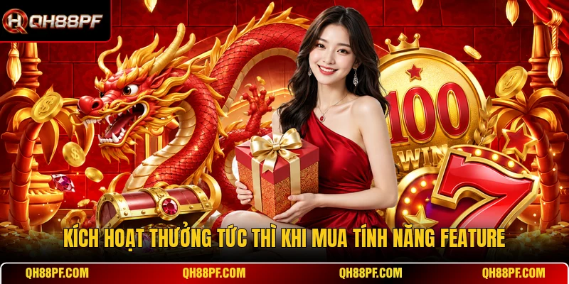 Kích hoạt thưởng tức thì khi mua tính năng Feature 