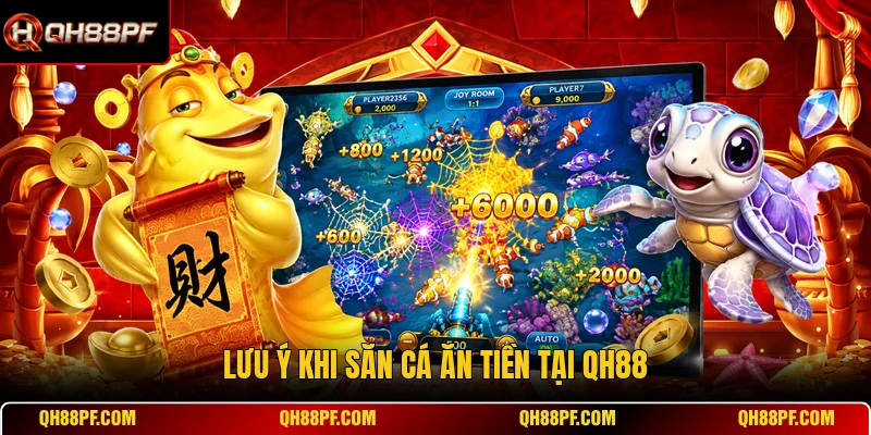 Lưu ý khi săn cá ăn tiền tại QH88