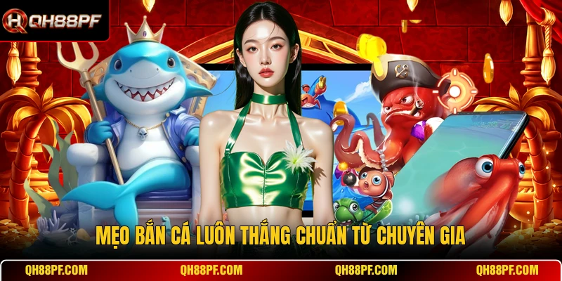 Mẹo bắn cá luôn thắng chuẩn từ chuyên gia