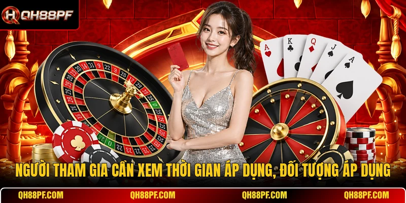 Người tham gia cần xem thời gian áp dụng, đối tượng áp dụng