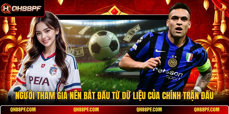 Người tham gia nên bắt đầu từ dữ liệu của chính trận đấu
