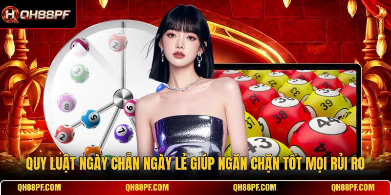 Quy luật ngày chẵn ngày lẻ giúp ngăn chặn tốt mọi rủi ro