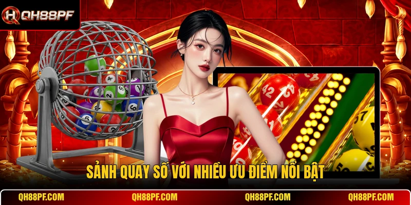 Sảnh quay số với nhiều ưu điểm nổi bật
