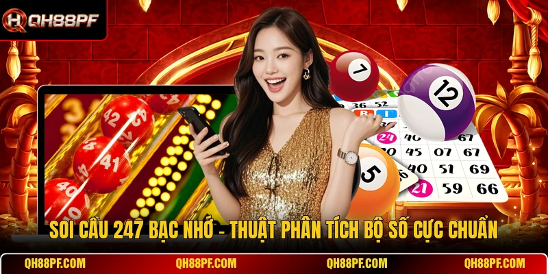 Soi Cầu 247 Bạc Nhớ