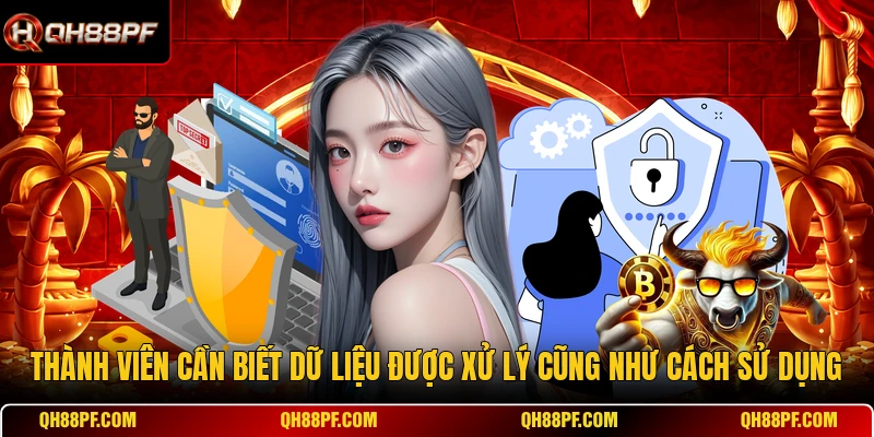Thành viên cần biết dữ liệu được xử lý cũng như cách sử dụng 