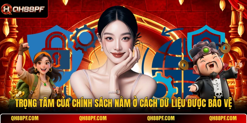 Trọng tâm của chính sách nằm ở cách dữ liệu được bảo vệ
